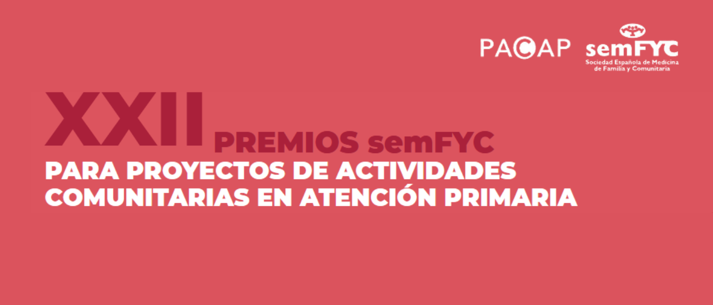 XXII PREMIOS semFYC para Proyectos de Actividades Comunitarias en Atención Primaria (PACAP)